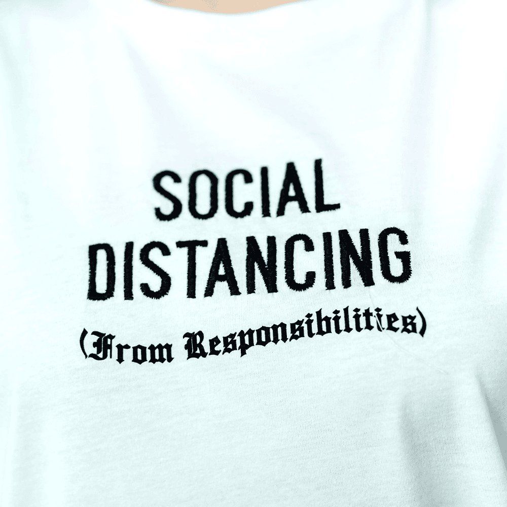 Shirt with "Social Distancing from Responsibilities" Embroidery